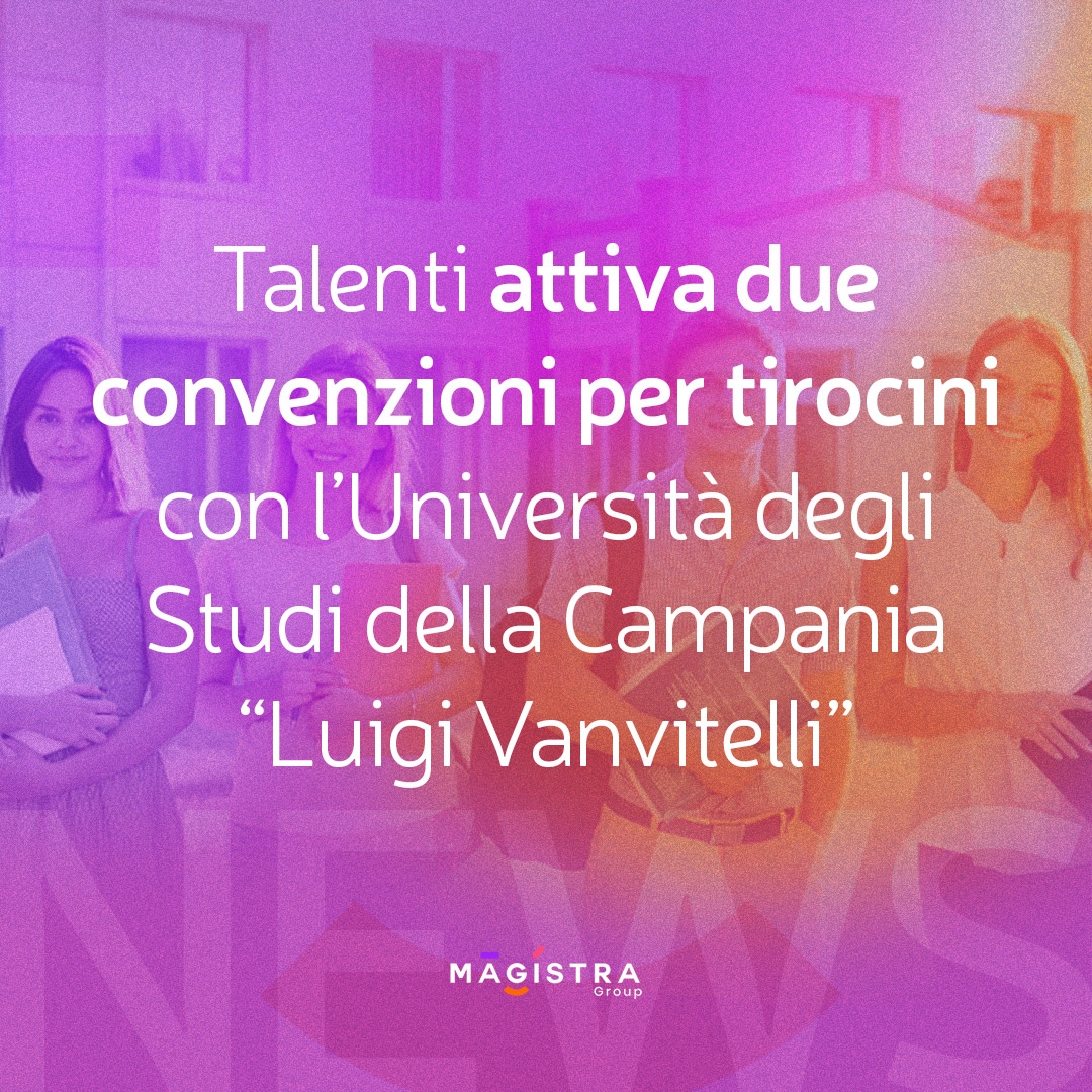 Talenti attiva due convenzioni per tirocini con l’Università degli Studi della Campania “Luigi Vanvitelli”